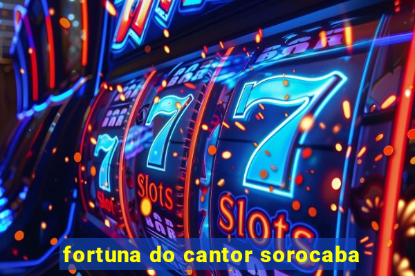 fortuna do cantor sorocaba